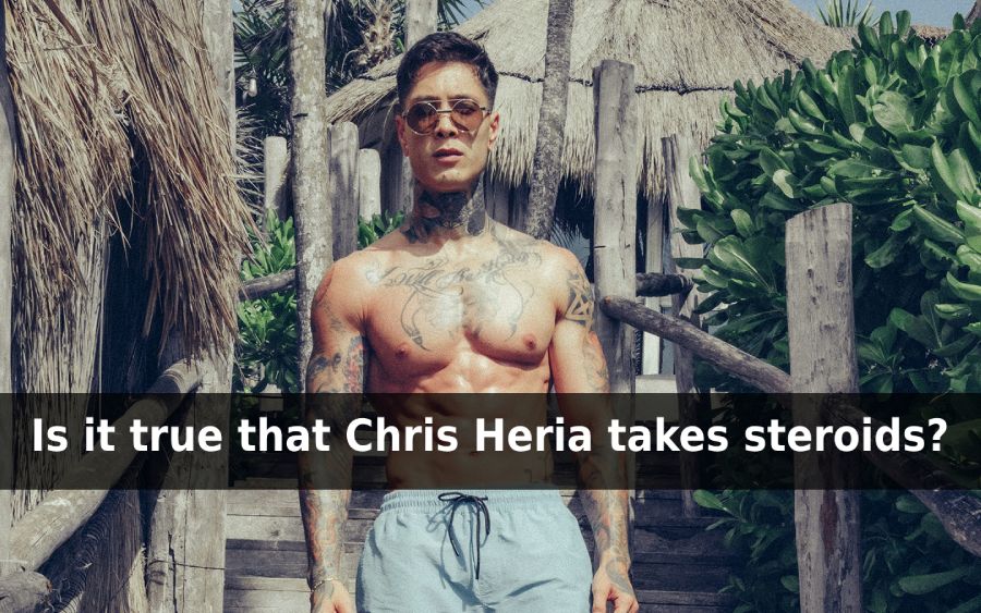 does chris heria take steroids